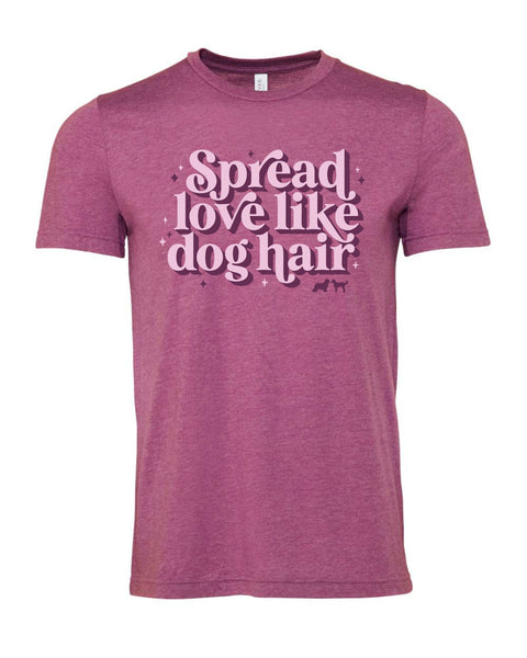 Spread Love like Dog Hair Tee
