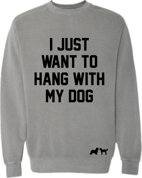 Hang with my Dog Sweatshirt